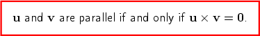 u and v are parallel if and only if u × v = 0. 